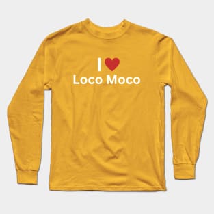 I Love Loco Moco Long Sleeve T-Shirt